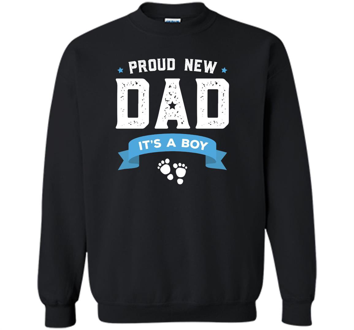 Proud new dad its a boy cute fathers day gift Sweatshirt