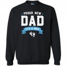 Proud new dad its a boy cute fathers day gift Sweatshirt