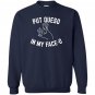 Put queso in my face o funny Sweatshirt