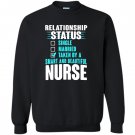Relationship status taken by a smart beautiful nurse Sweatshirt