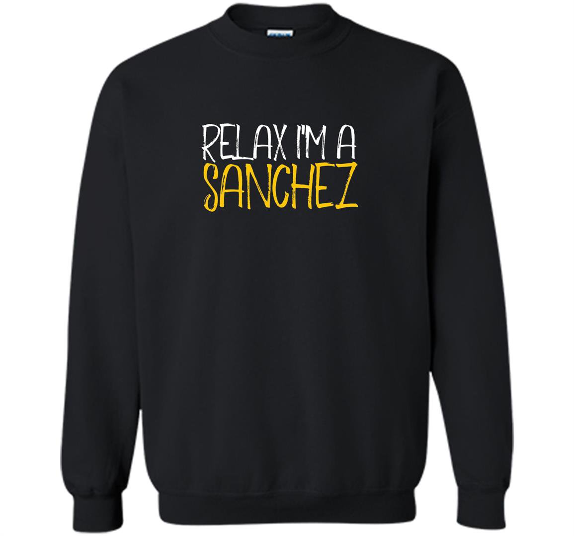Relax im a sanchez family reunion last name Sweatshirt