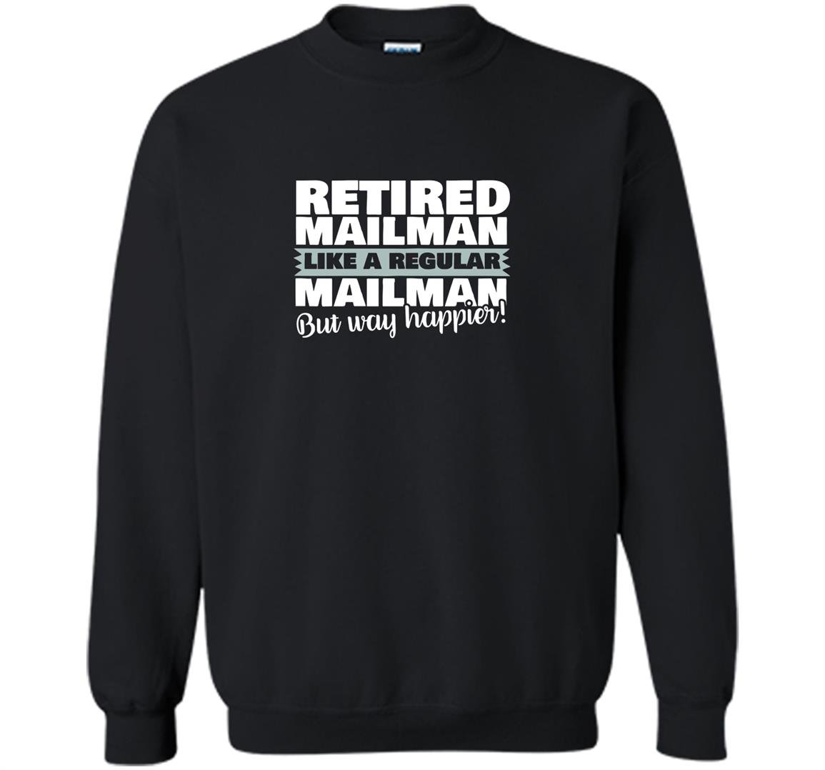 Retired mailman like a regular postal worker happier Sweatshirt