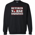 Retired nurse like a regular nurse only way happier Sweatshirt