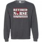 Retired nurse like a regular nurse only way happier Sweatshirt