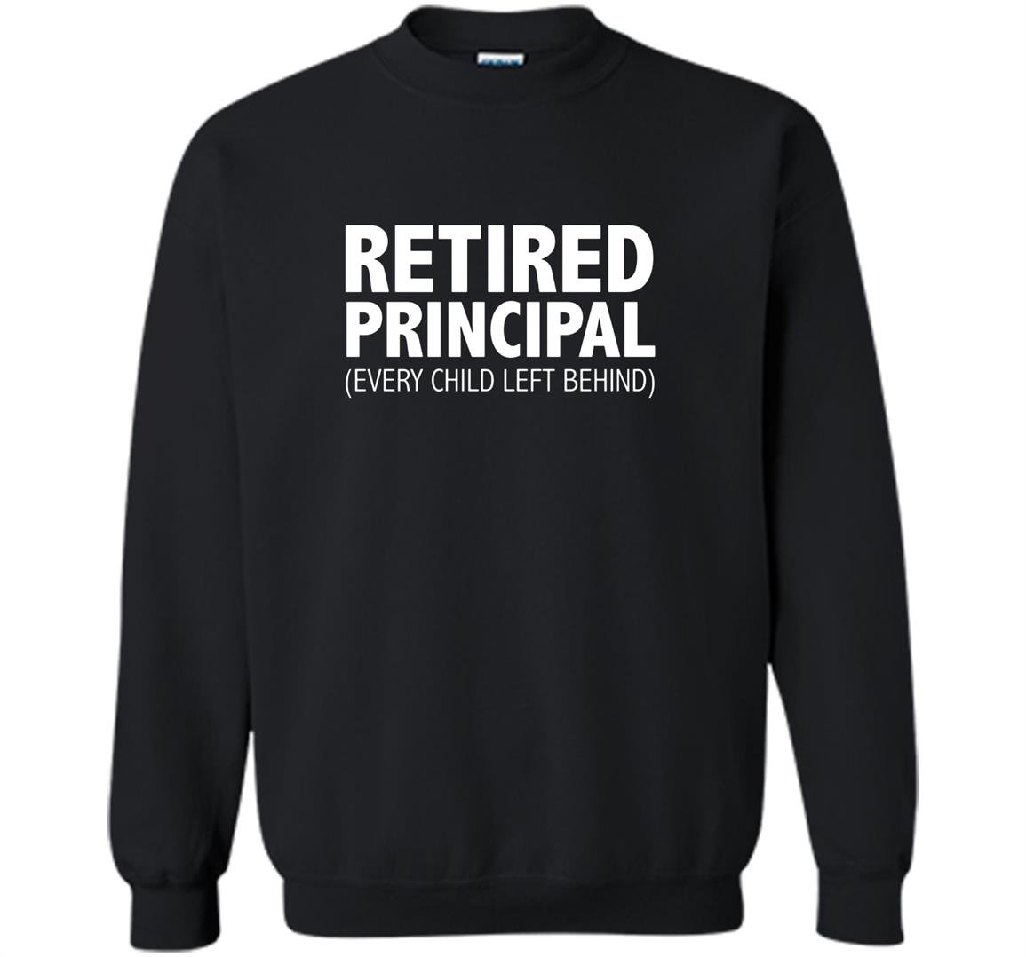 Retired principal every child left behind teacher Sweatshirt