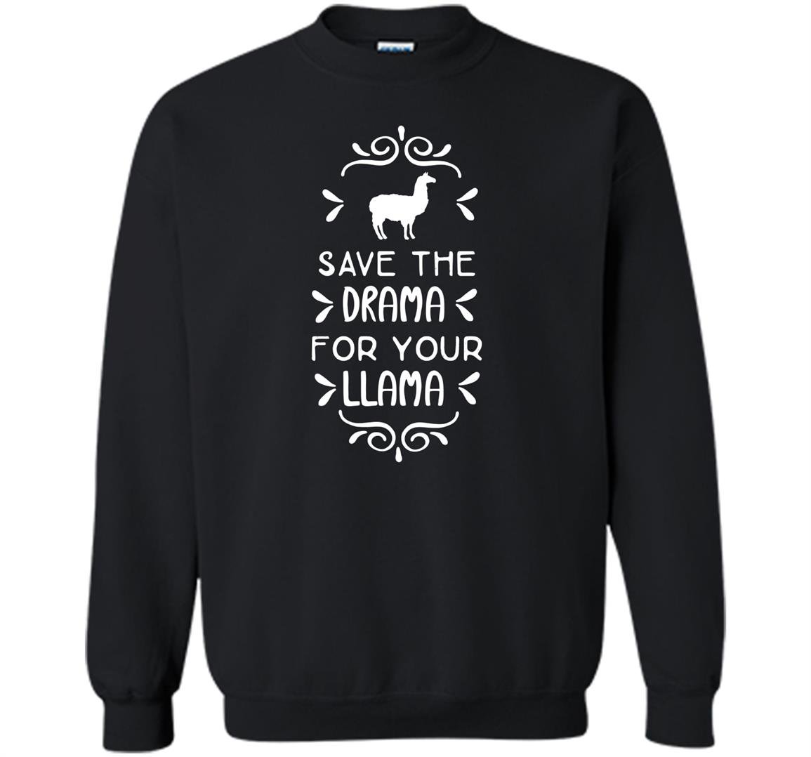 Save the drama for your llama Sweatshirt