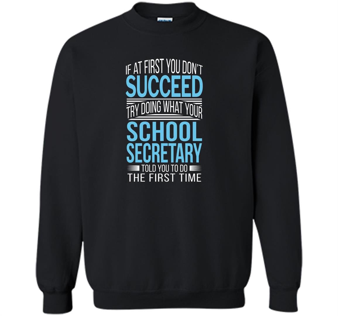School secretary if at first you dont succeed funny Sweatshirt