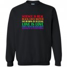 Science is real blm love is love pride Sweatshirt