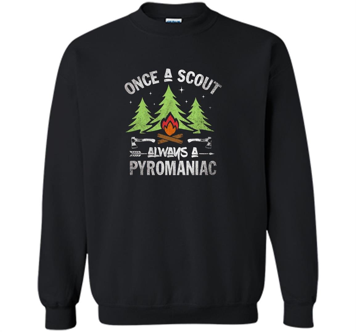 Scout once a scout always a pyromaniac gift Sweatshirt