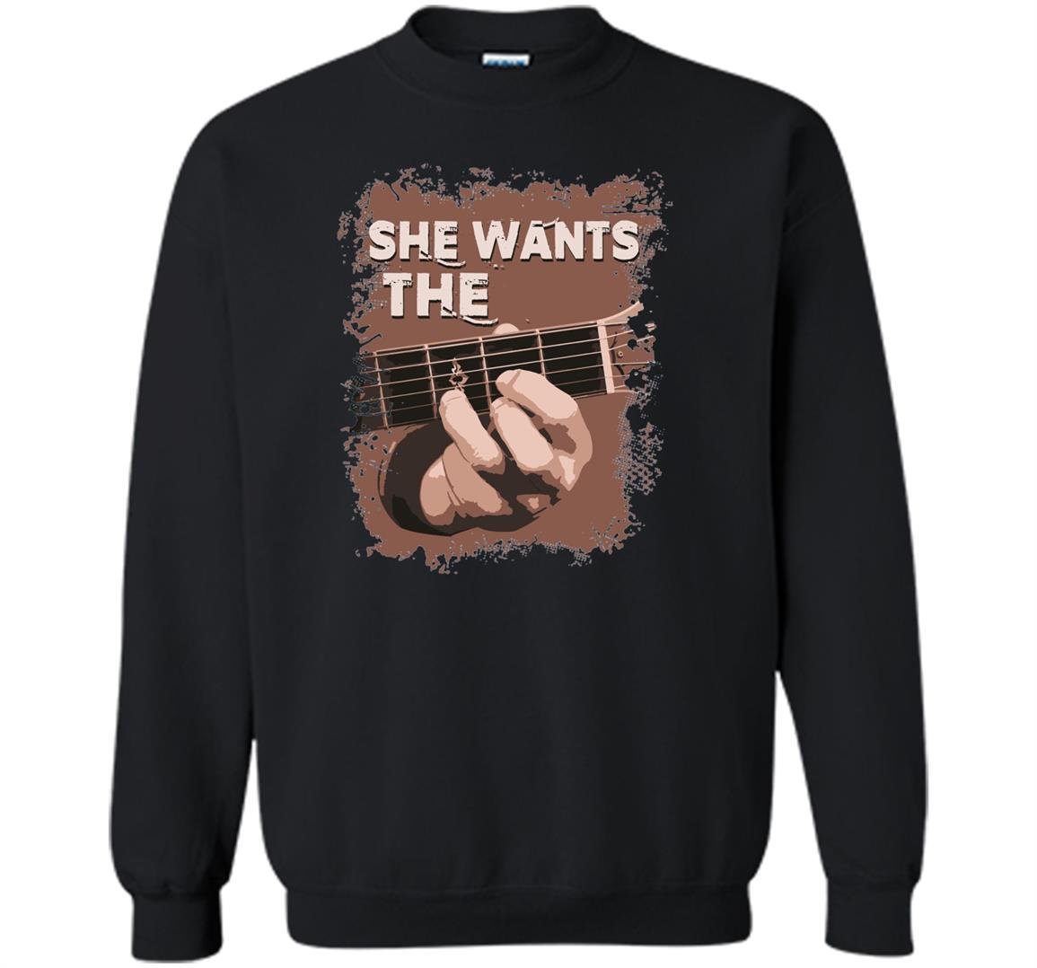 She wants the d chord guitar Sweatshirt