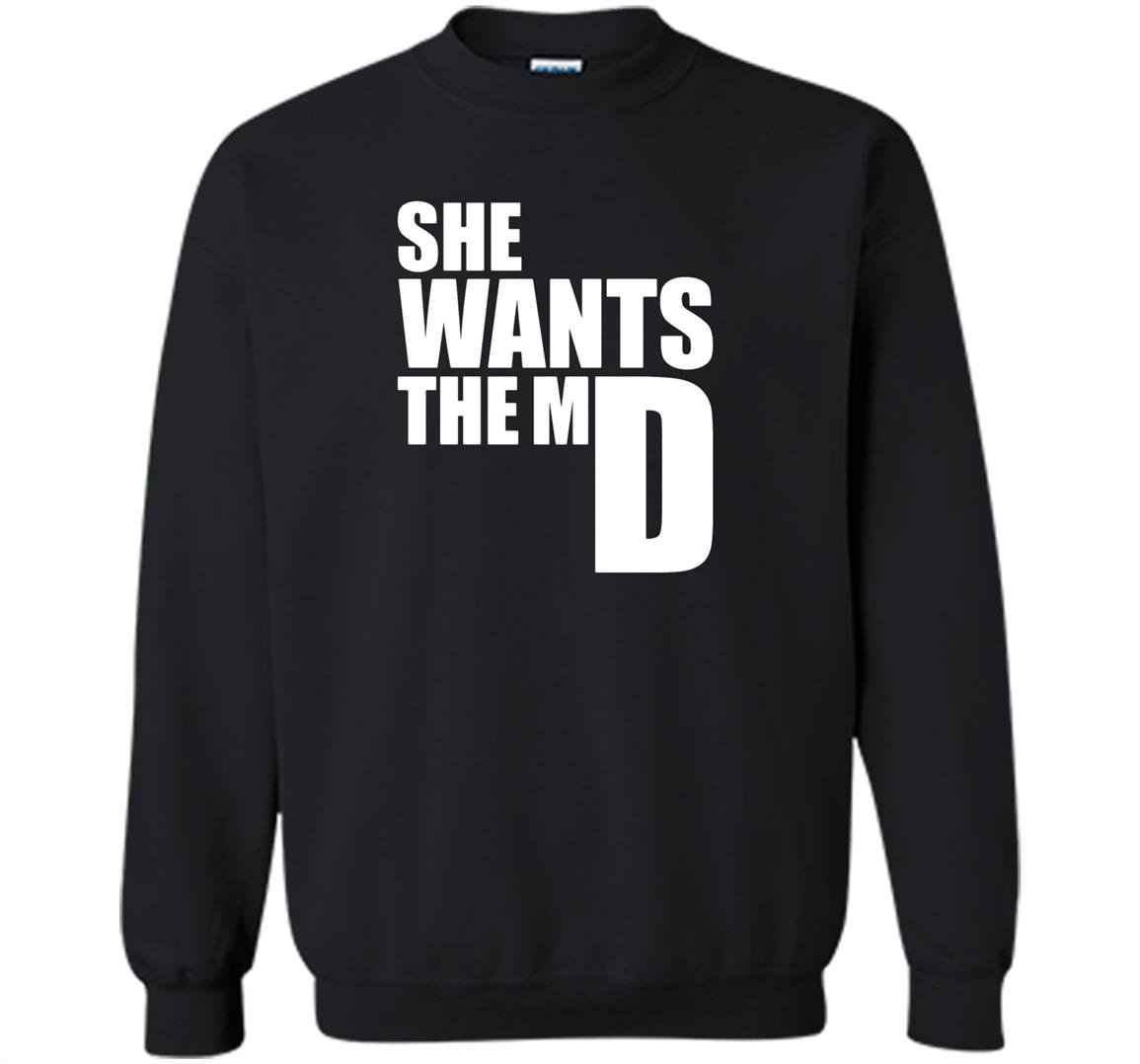 She wants the md funny medical doctor student Sweatshirt