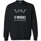 Shrug it works on my machine funny programmer excuse Sweatshirt