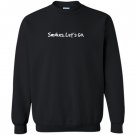Smokes lets go funny ricky tpb Sweatshirt