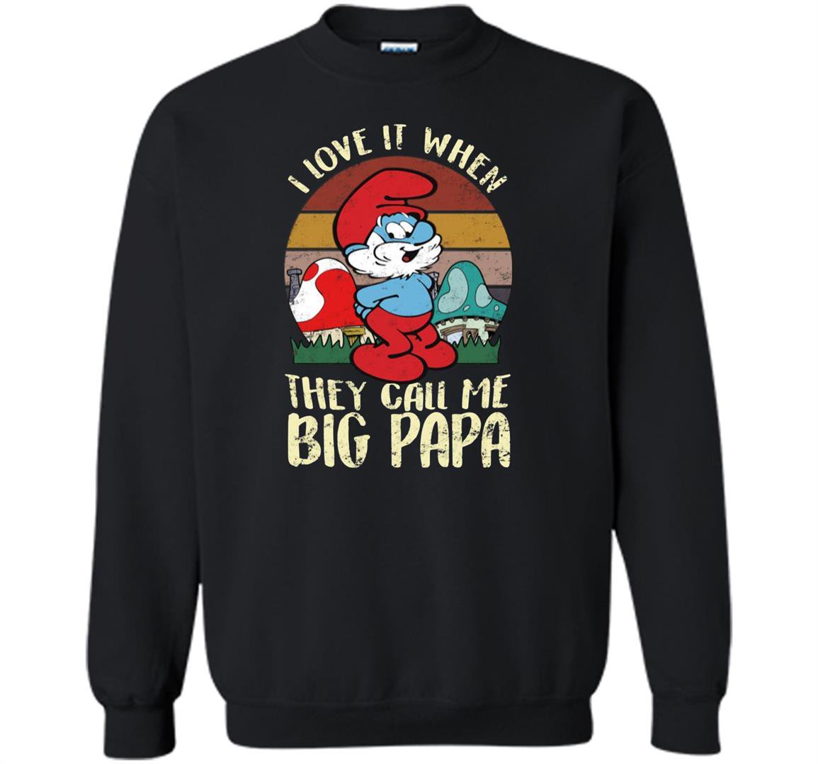 Smurfs i love it when they call me big papa Sweatshirt