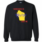 Somebody in wisconsin loves me state Sweatshirt