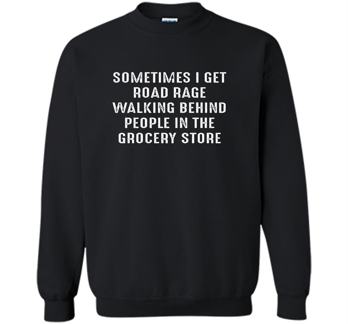 Sometimes i get road rage graphic funny Sweatshirt