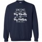 Sometimes i open my mouth and my mother comes out Sweatshirt