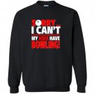 Sorry i cant my kids have bowling mom or dad Sweatshirt