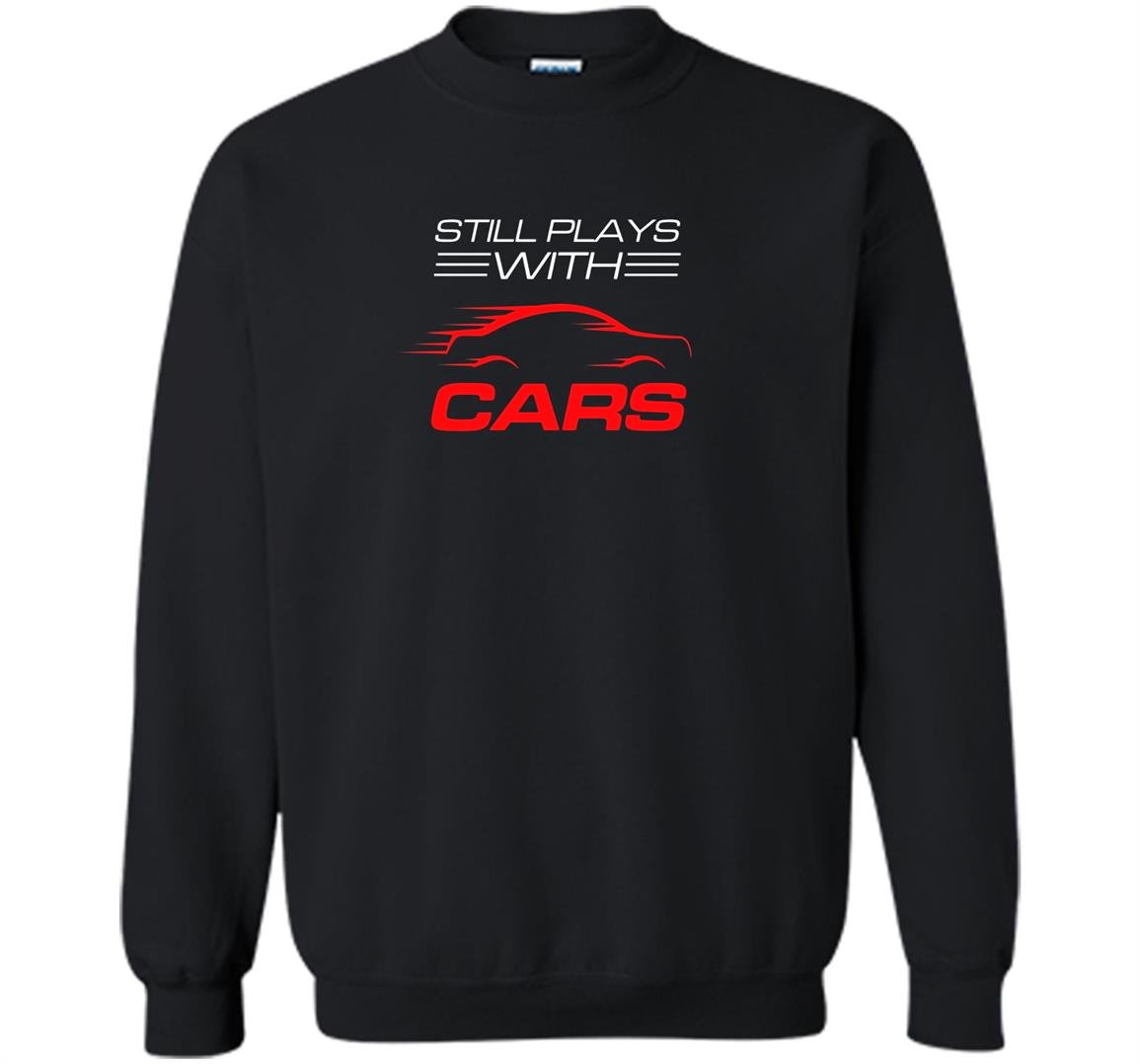 Still plays with cars drag racing Sweatshirt