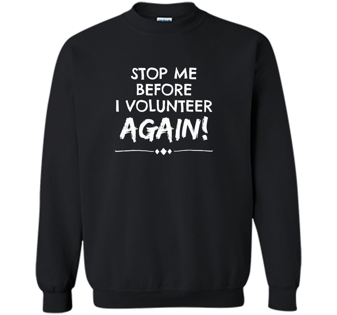 Stop me before i volunteer again pta dropout Sweatshirt
