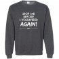 Stop me before i volunteer again pta dropout Sweatshirt