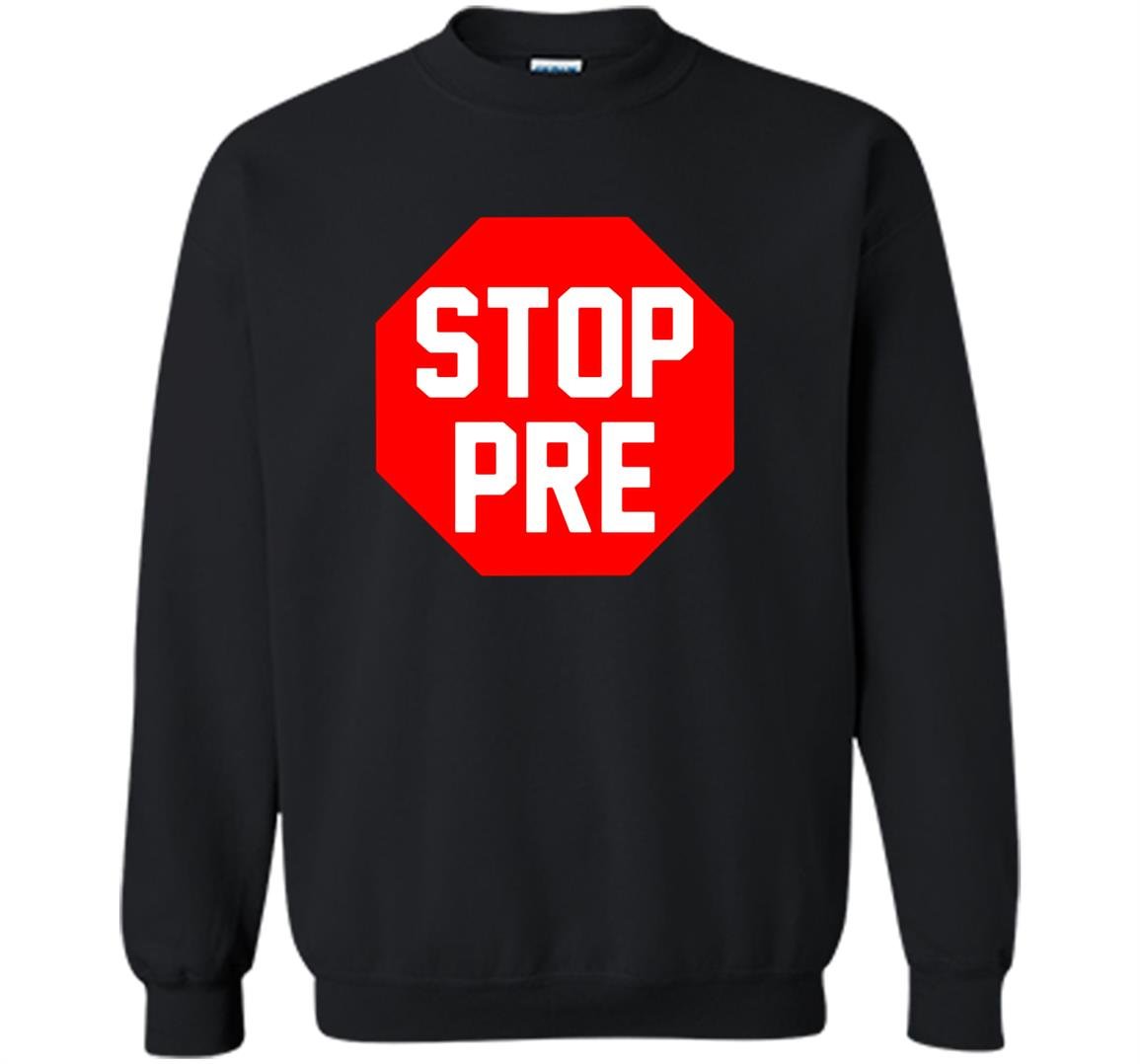 Stop pre running funny run marathon humor Sweatshirt