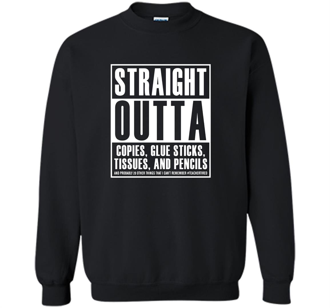 Straight outta copies glue sticks tissues and pencils Sweatshirt
