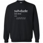Suh dude definition meme definitions asuhdude Sweatshirt