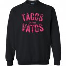 Tacos before vatos funny saying sarcastic Sweatshirt