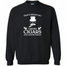 Thats what i do i smoke cigars and i know things Sweatshirt