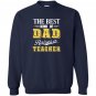 The best kind of dad raises a teacher Sweatshirt