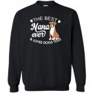 The best nana ever and loves dogs too boxer lover Sweatshirt