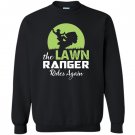 The lawn ranger rides again funny mowing Sweatshirt