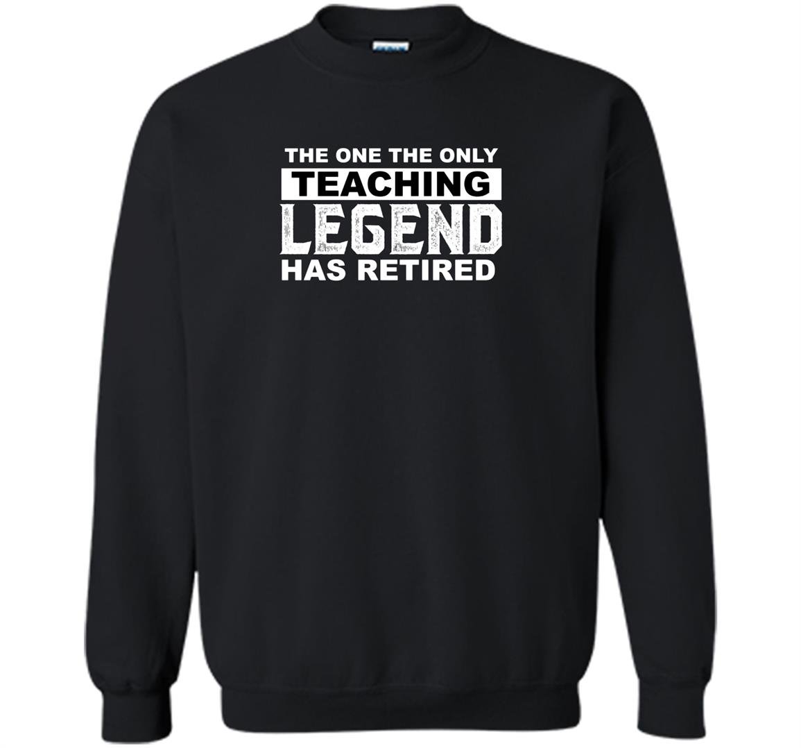 The one the only teaching legend has retired Sweatshirt