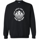 The owls are not what they seem Sweatshirt