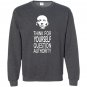 Think for yourself question authority Sweatshirt