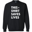 This saves lives Sweatshirt