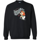 Tiny toon adventures elmyra hug you and squeeze you Sweatshirt