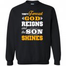 Today forecast god reigns and the son shine Sweatshirt
