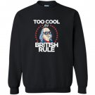 Too cool for british rule 4th of july Sweatshirt