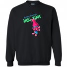 Trolls every time is hug time Sweatshirt