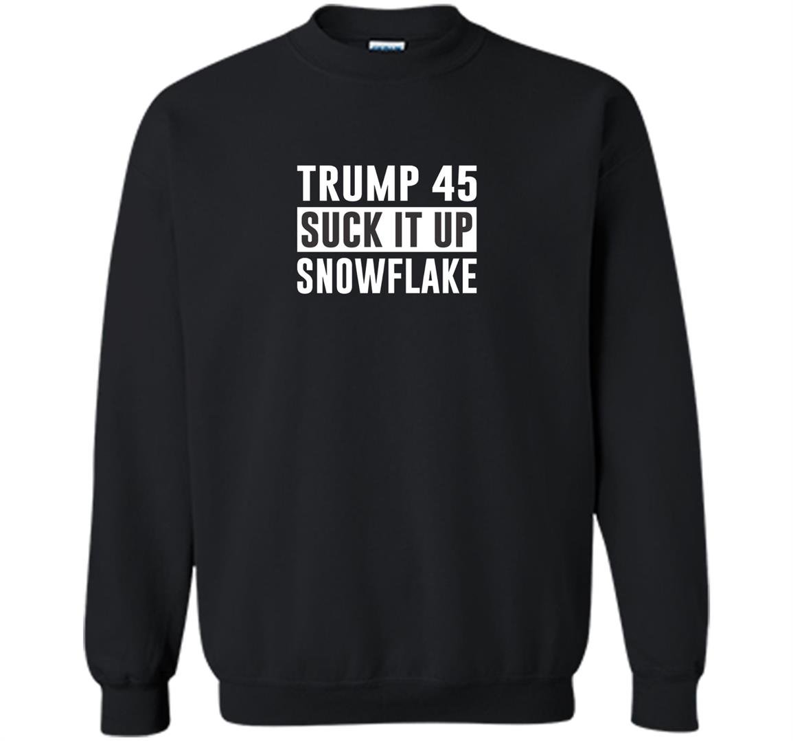 Trump 45 suck it up snowflake Sweatshirt