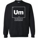 Um element of confusion Sweatshirt