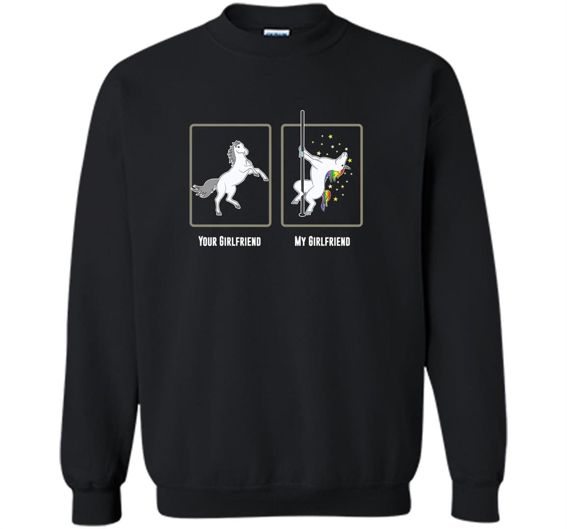 Unicorn pole dance your girlfriend my girlfriend Sweatshirt
