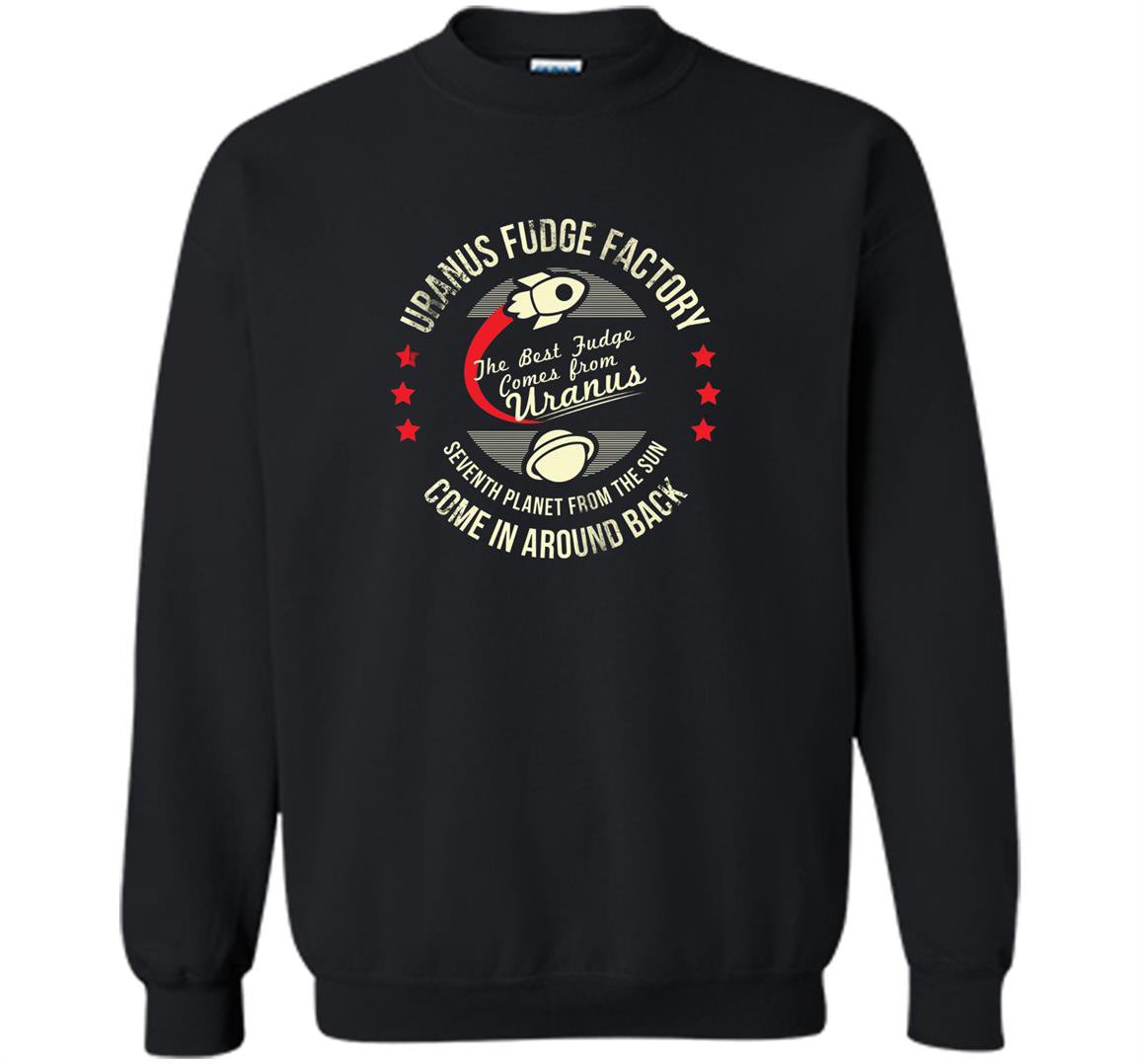 Uranus fudge factory planet Sweatshirt