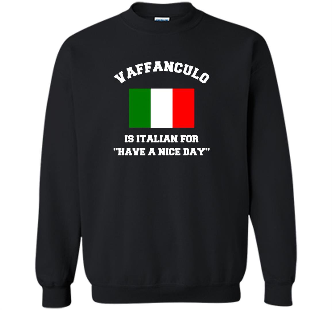 Vaffanculo is italian for have a nice day funny italy Sweatshirt
