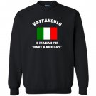 Vaffanculo is italian for have a nice day funny italy Sweatshirt