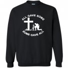 Veteran day all gave some some gave all Sweatshirt