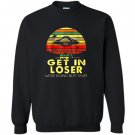 Vintage get in loser were doing butt stuff Sweatshirt