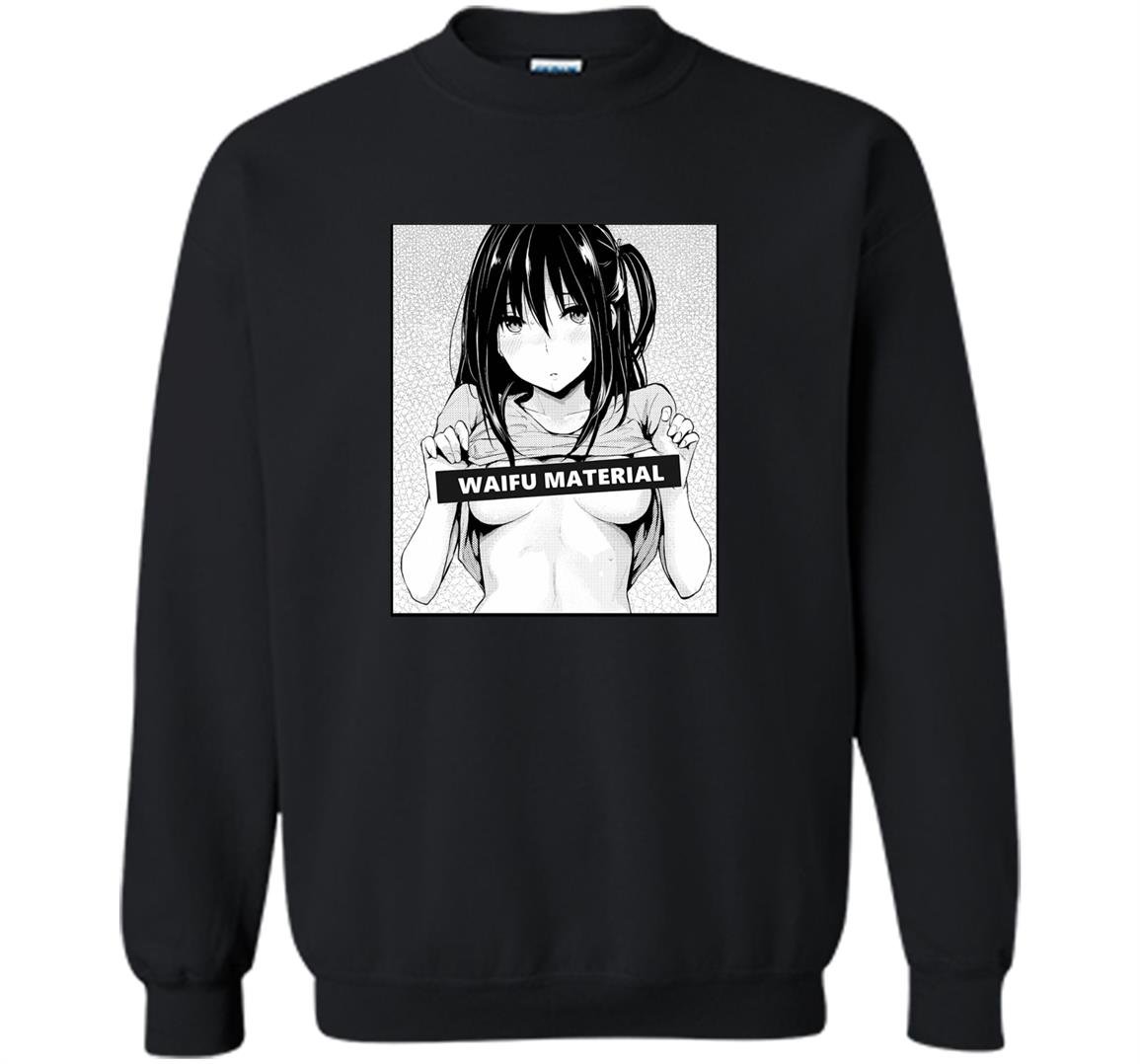 Waifu material Sweatshirt